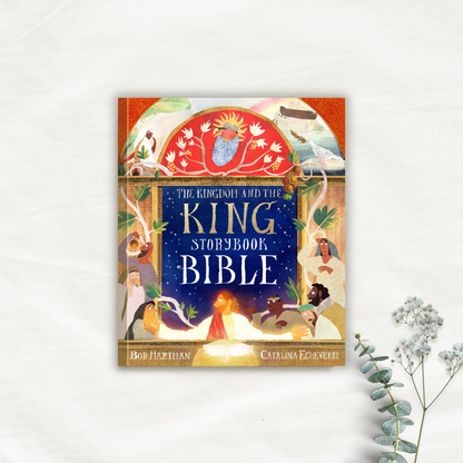 The Kingdom and the King Storybook Bible