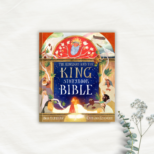 The Kingdom and the King Storybook Bible