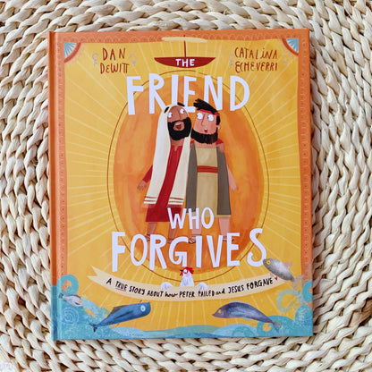 The Friend Who Forgives : A true story about how Peter failed and Jesus forgave