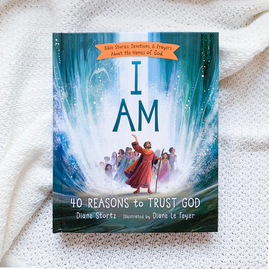 I Am: 40 Reasons to Trust God devotional for children – Bible stories about God’s names, love, and faithfulness.