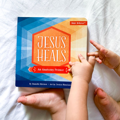Jesus Heals: An Anatomy Primer – Christian board book about Jesus’ healing miracles for young children