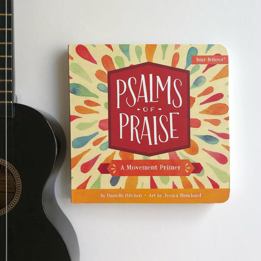 Psalms of Praise: A Movement Primer – Christian board book about worship and praise for toddlers.